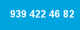 939 422 46 82